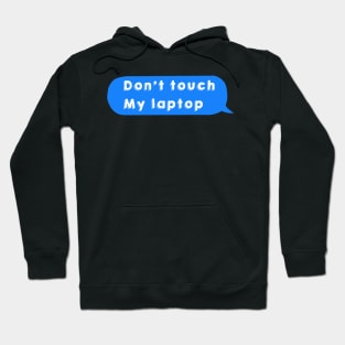 Don’t touch my laptop sticker Hoodie